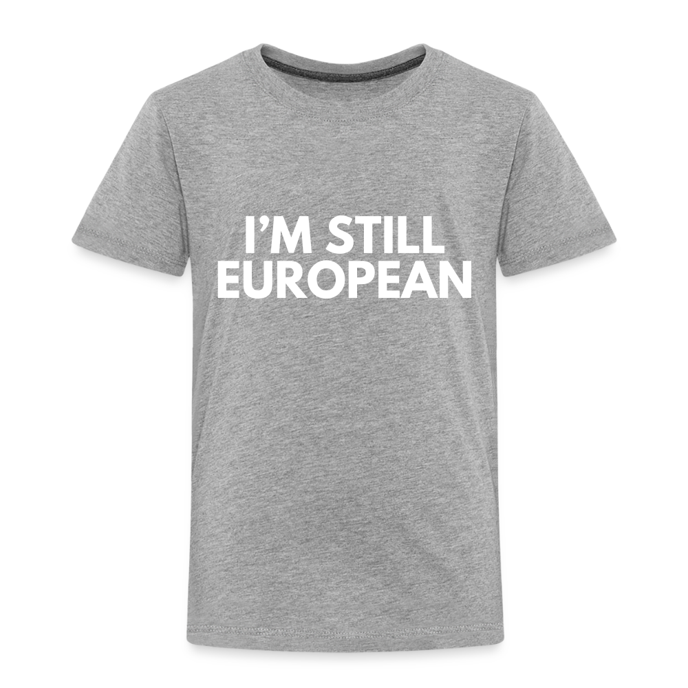 "I'M STILL EUROPEAN" - Kinder Premium T-Shirt - heather grey