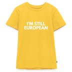 "I'M STILL EUROPEAN" - Teenager Premium T-Shirt - yellow