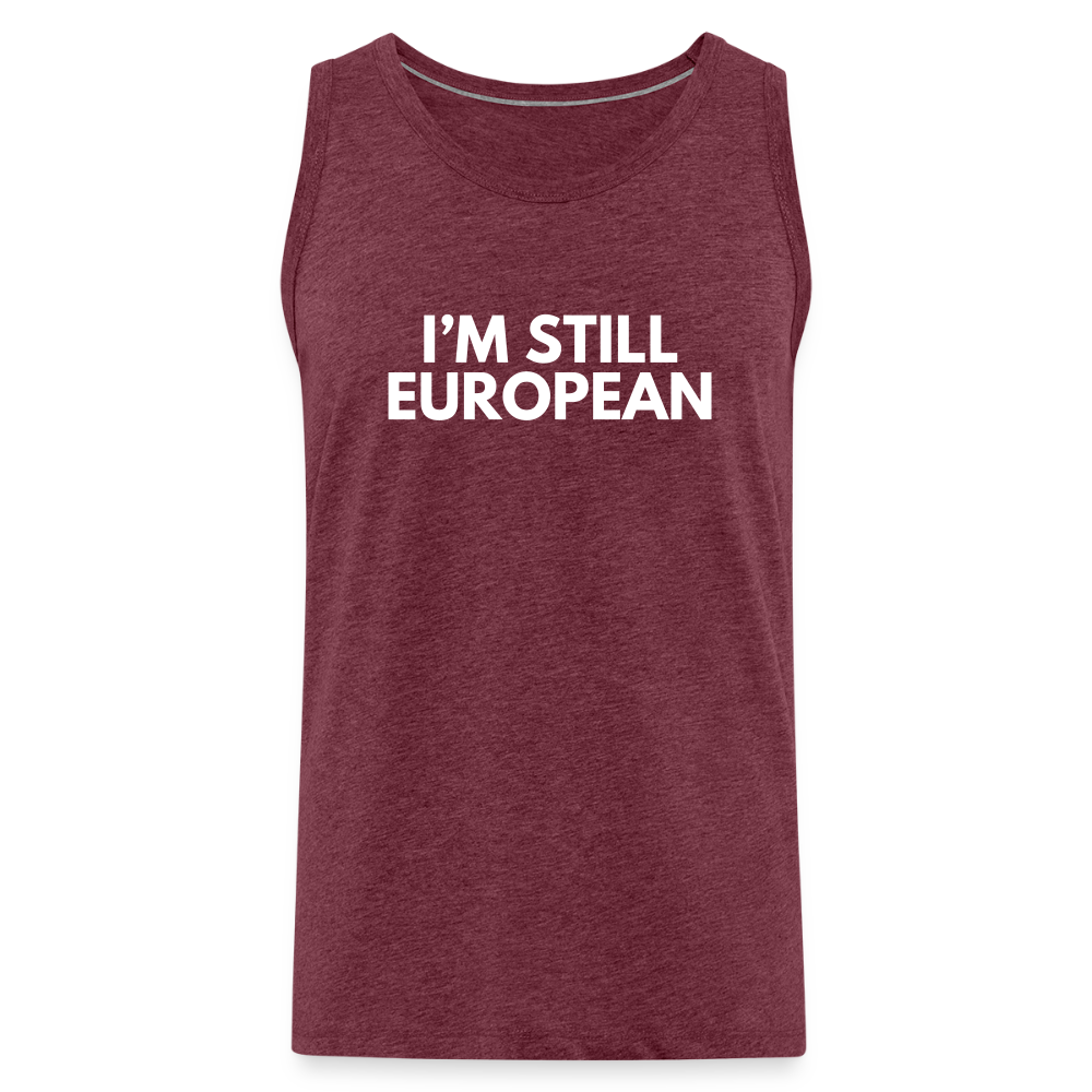 "I'M STILL EUROPEAN" - Männer Premium Tank Top - heather burgundy