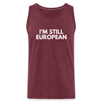 "I'M STILL EUROPEAN" - Männer Premium Tank Top - heather burgundy