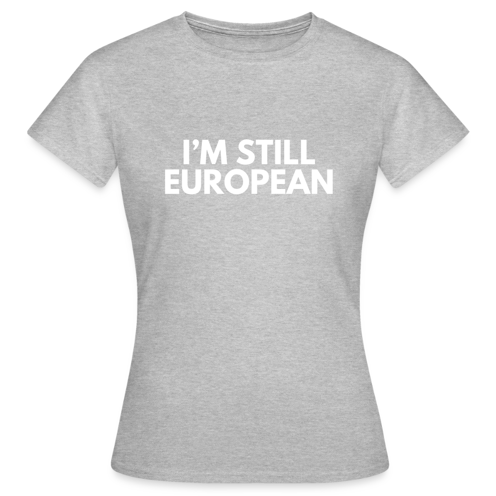 "I'M STIL EUROPEAN" - Frauen T-Shirt - heather grey